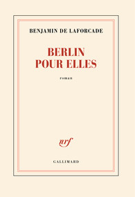 Berlin pour elles par Benjamin de Laforcade