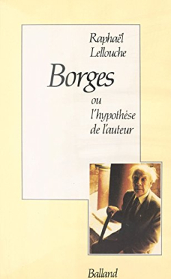 Borges ou lhypothse de lauteur par Raphal Lellouche
