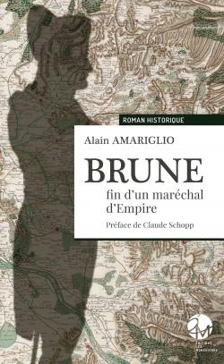 Brune : Fin d'un marchal d'Empire par Alain Amariglio