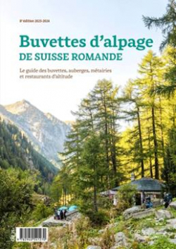 Buvettes d'alpage de Suisse romande 2023-2024 : Le guide des buvettes, auberges, mtairies et restaurants d'altitude par Didier Ambhl