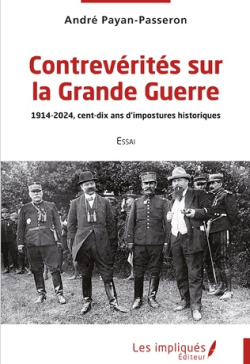 CONTREVRITS SUR LA GRANDE GUERRE 1914-2024, cent-dix ans dimpostures historiques par Andr Payan-Passeron