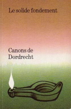 Canons de Dordrecht. le Solide Fondement par Editions Kerygma