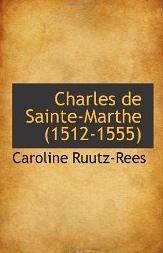 Charles de Sainte-Marthe (1512-1555). Etude Sur les Premieres Annees de la Renaissance Franaise. P par Caroline Ruutz-Rees