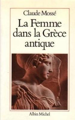 La femme dans la Grce antique par Claude Moss