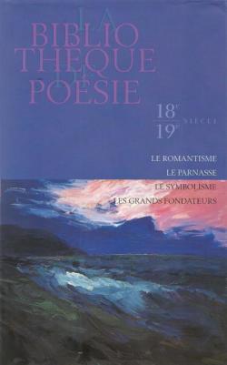 La bibliothque de posie - 18e-19e sicles : Le romantisme - Le Parnasse - Le symbolisme - Les grands fondateurs  par Jean Orizet
