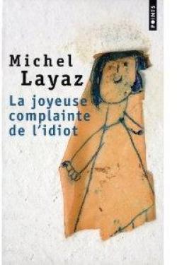 La joyeuse complainte de l'idiot - Michel Layaz - Babelio