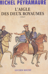 L'aigle des deux royaumes : Alinor d'Aquitaine par Michel Peyramaure