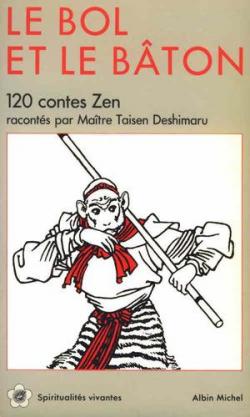 Le Bol et le Bton : 120 contes Zen par Alain Liebmann