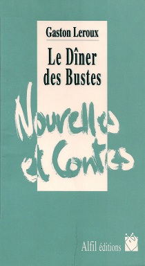 Le Dner des bustes par Gaston Leroux