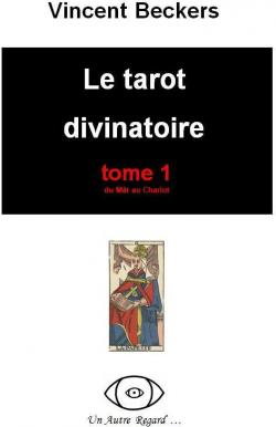 Le Tarot Divinatoire - Tome 1 - Vincent Beckers - Babelio