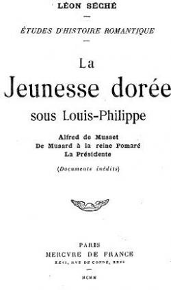 tudes d'histoire romantique : La Jeunesse dore sous Louis-Philippe - Alfred de Musset - De Musard  la reine Pomar - a Prsidente par Lon Sch