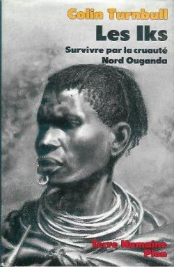 Les Iks : Survivre par la cruaut Nord Ouganda par Colin Turnbull