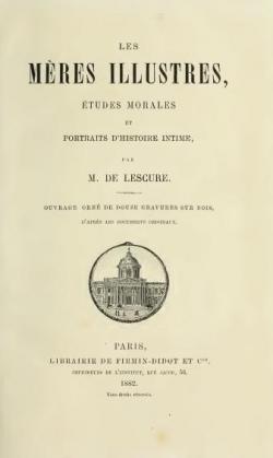 Les Mres illustres, tudes morales et portraits d'histoire intime, par M. de Lescure par Adolphe de Lescure