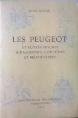 Les Peugeot et autres figures jurassiennes, comtoises et belfortaines par Jean Riche