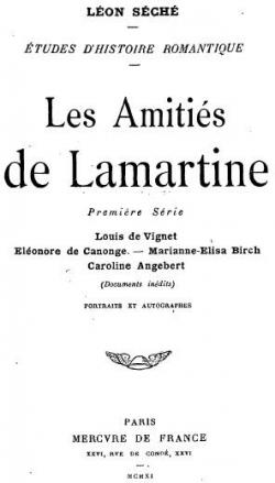 tudes d'histoire romantique : Les Amitis de Lamartine. 1re srie - Louis de Vignet - lonore de Canonge - Marianne-lisa Birch - Caroline Angebert par Lon Sch