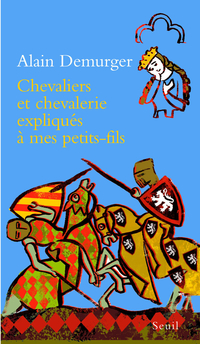 Chevaliers et chevalerie expliqus  mes petit-fils par Alain Demurger