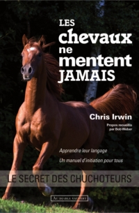 Les chevaux ne mentent jamais - Chris Irwin - Babelio