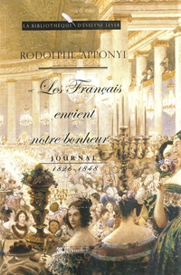 Les Franais envient notre bonheur - Journal : 1826-1848 par Rodolphe Apponyi