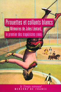 Pirouettes et collants blancs : Mmoires de Jules Lotard, le premier des trapzistes (1860) par Jules Lotard