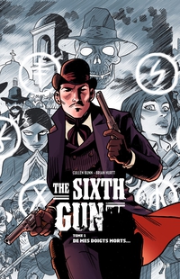 The Sixth Gun, tome 1 : De mes doigts morts... par Brian Hurtt