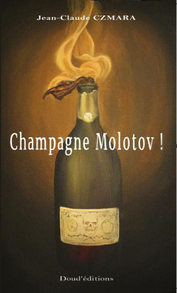 Champagne Molotov ! par Jean-Claude Czmara