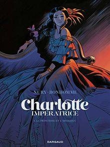 Charlotte impratrice, tome 1 : La princesse et l'archiduc par Fabien Nury