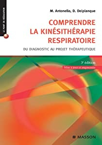 Comprendre la kinsithrapie respiratoire : Du diagnostic au projet thrapeutique par Marc Antonello