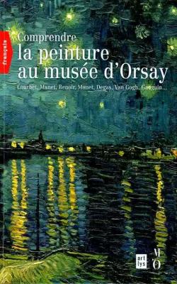 Comprendre la peinture au muse d'Orsay : Courbet, Manet, Renoir, Monet, Van Gogh, Gauguin... par Franoise Bayle