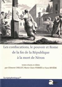 Confiscations, le pouvoir et Rome de la fin de la Rpublique  la mort de Nron par Clment Chillet