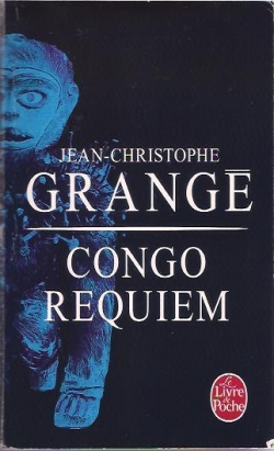 Congo Requiem - Jean-Christophe Grangé - Babelio