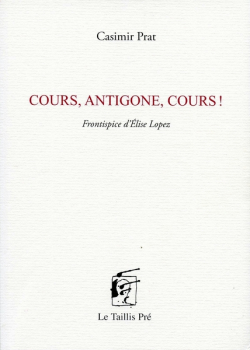 Cours, Antigone, cours! par Casimir Prat