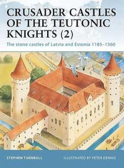 Crusader Castles of the Teutonic Knights (2) The stone castles of Latvia and Estonia 11851560 par Stephen Turnbull