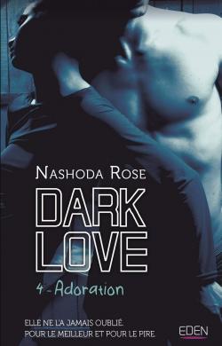 Dark Love, tome 4 : Adoration par Nashoda Rose