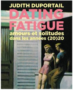 Dating fatigue : Amours et solitude dans les annes (20)20 par Duportail