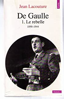 De Gaulle, tome 1 : Le rebelle (1890-1944) - Babelio