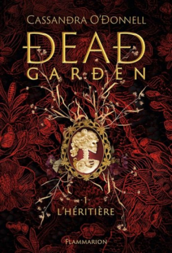 Dead Garden, tome 1 : L\'Hritire par Cassandra ODonnell