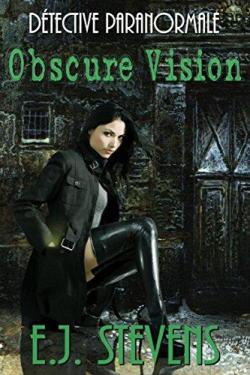 Dtective paranormale, tome 1 : Obscure Vision par E.J. Stevens