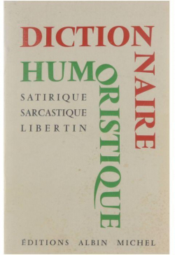 Dictionnaire humoristique, satirique, sarcastique et libertin. par Maurice Maloux