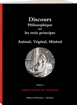 Discours philosophique sur les trois principes, tome 1 : Animal, Vgtal, Minral par Sabine Stuart de Chevalier