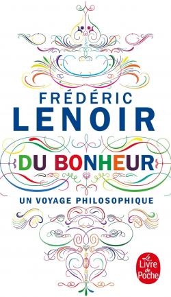 Du Bonheur Un Voyage Philosophique Frederic Lenoir Babelio