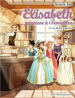 Elisabeth, princesse  Versailles, tome 17 : La bote  secret par Annie Jay