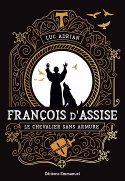 Franois d'Assise : Le chevalier sans armure par Luc Adrian