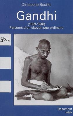Gandhi (1869-1948) : Parcours d'un citoyen peu ordinaire par Christophe Bouillet