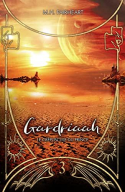 Gardriaah, tome 3 : Le crpuscule du prince par M.H. Fairheart