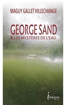 George Sand et les mystres de l'eau par Maguy Gallet-Villechange