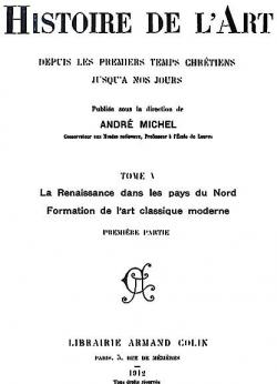 Histoire de l'art, tome 5.1 : La Renaissance dans les pays du Nord -Formation de l'art classique moderne par Andr Michel (II)