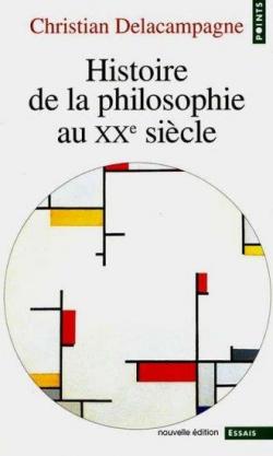 Histoire de la philosophie au xxe siecle par Christian Delacampagne