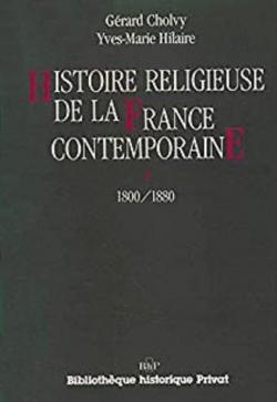 Histoire religieuse de la France contemporaine. Tome 1 : 1800-1880 par Grard Cholvy