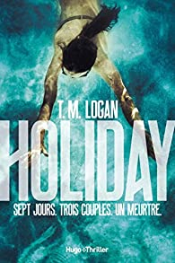 Holiday par T. M. Logan
