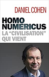 Homo numericus : La civilisation qui vient par Daniel Cohen